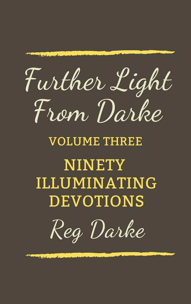 Further Light From Darke: Ninety Illuminating Devotions