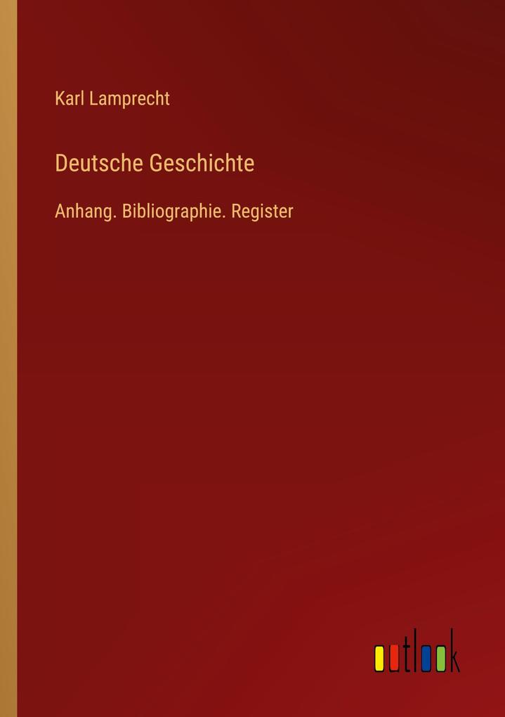 Deutsche Geschichte: Anhang. Bibliographie. Register