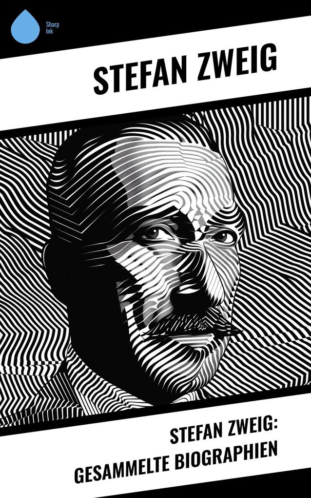 Stefan Zweig: Gesammelte Biographien
