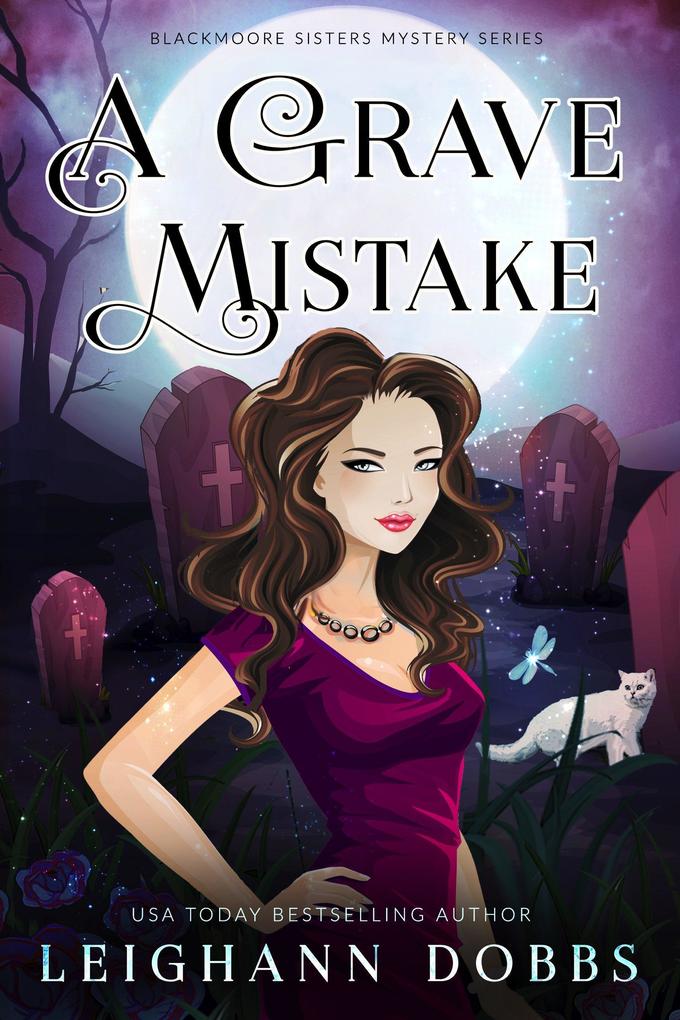 A Grave Mistake (Blackmoore Sisters Cozy Mystery Series #6)
