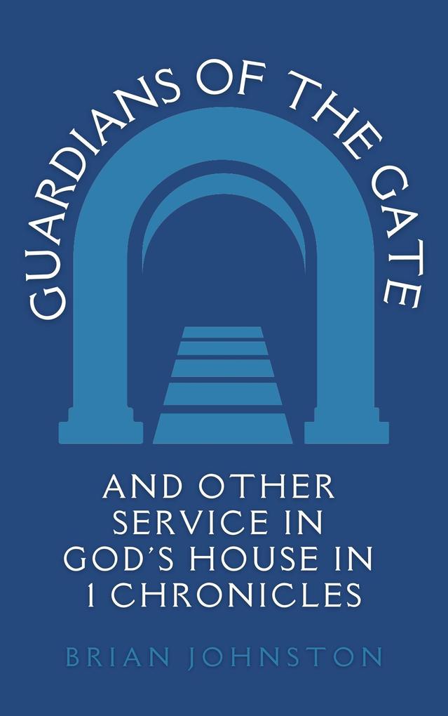 Guardians of the Gate (and Other Service in God‘s House in 1 Chronicles (Search For Truth Bible Series)