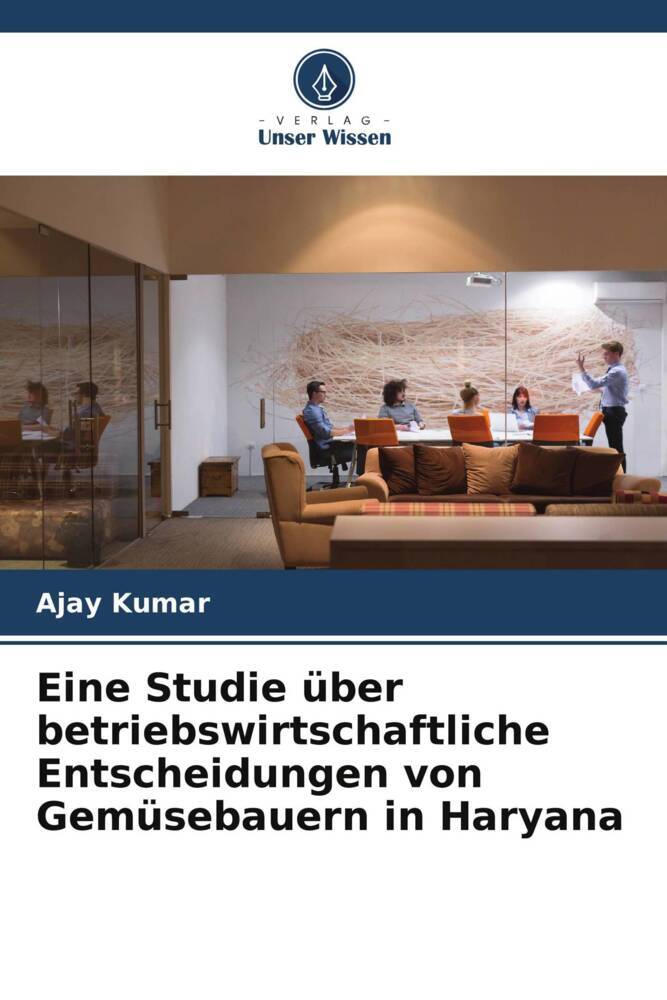 Eine Studie über betriebswirtschaftliche Entscheidungen von Gemüsebauern in Haryana