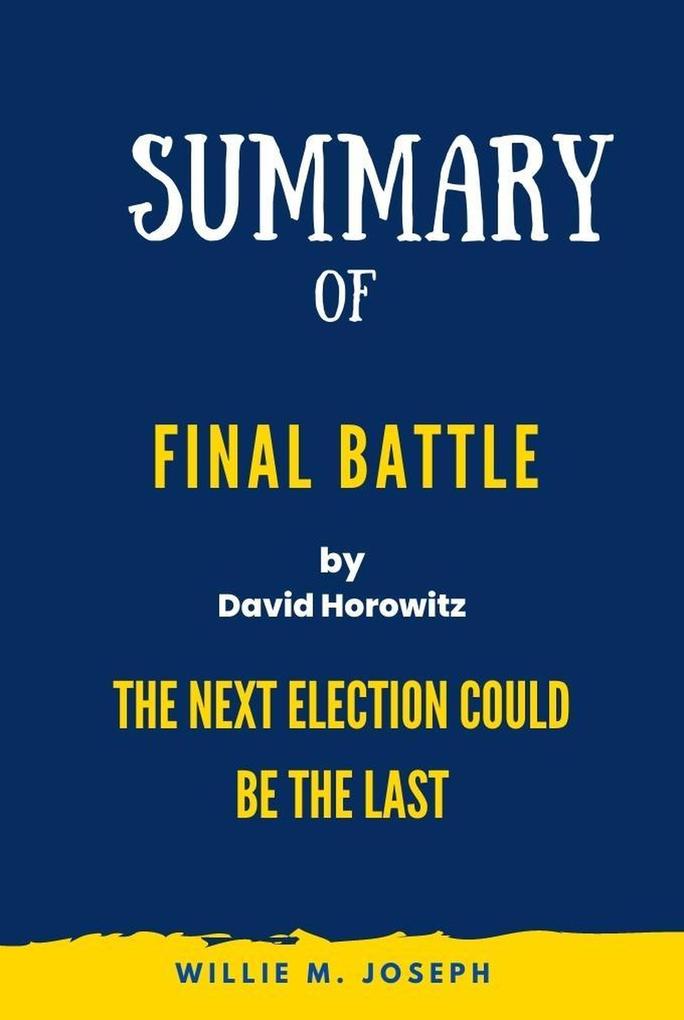 Summary of Final Battle By David Horowitz: THE NEXT ELECTION COULD BE THE LAST