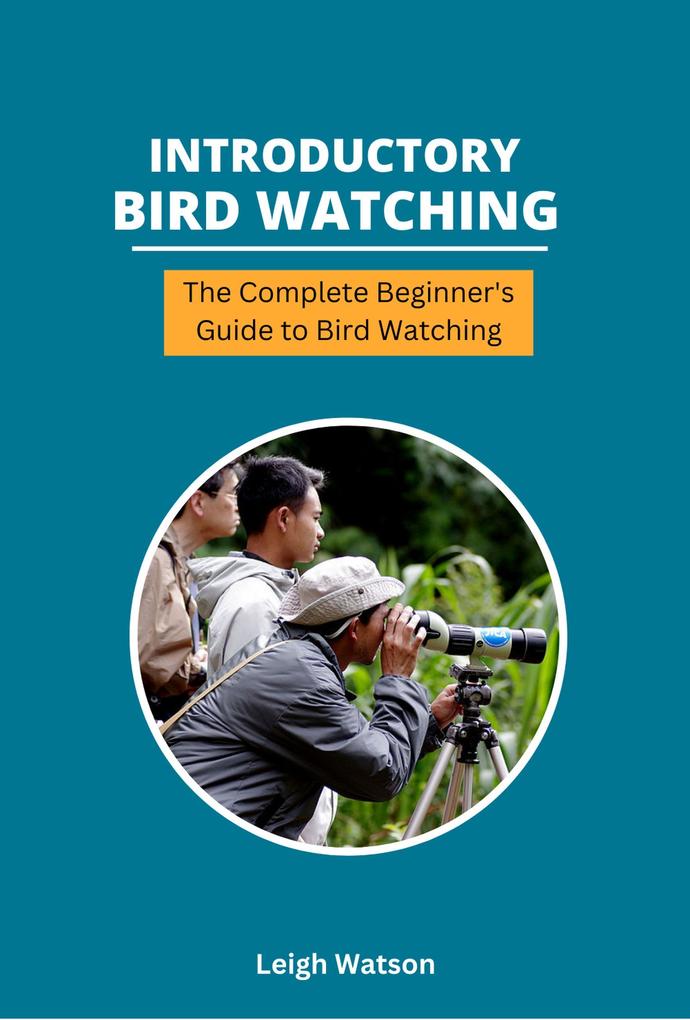 Introductory Bird Watching - The Complete Beginner‘s Guide to Bird Watching