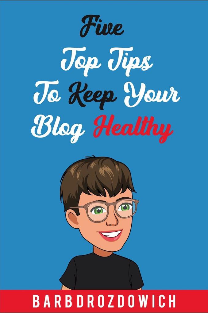 Five Top Tips to Keep Your Blog Healthy