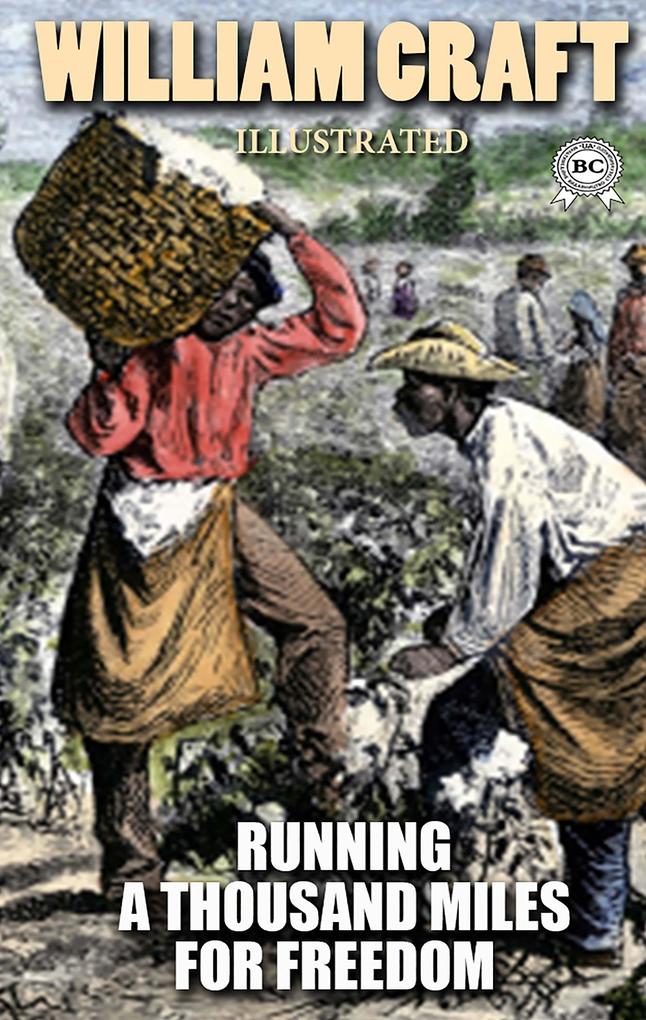 Running a Thousand Miles for Freedom; or the Escape of William and Ellen Craft from Slavery. Illustrated
