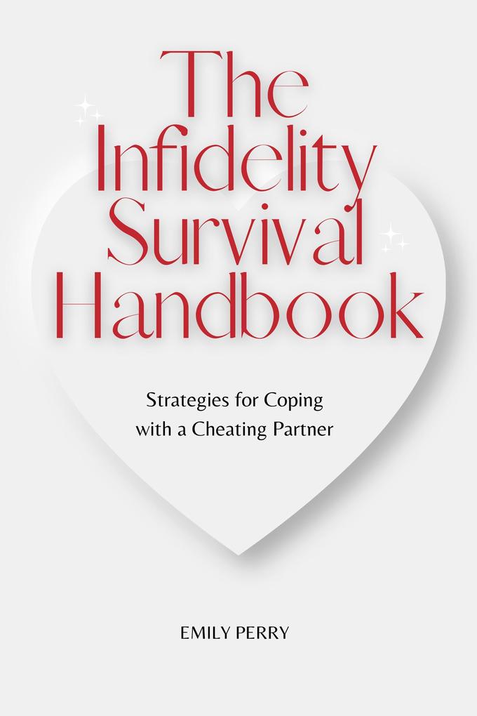 The Infidelity Survival Handbook: Strategies for Coping with a Cheating Partner