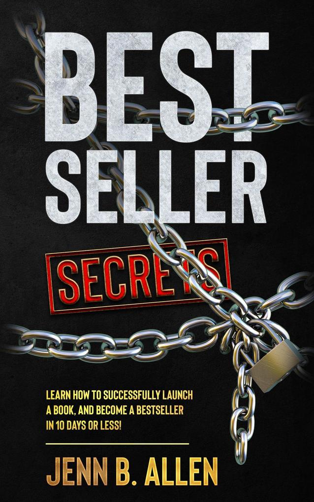 Best Seller Secrets: How to Launch a Book and Become a Bestseller in 10 Days or Less!