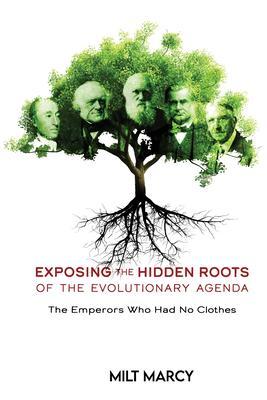 EXPOSING THE HIDDEN ROOTS OF THE EVOLUTIONARY AGENDA THE EMPERORS WHO HAD NO CLOTHES