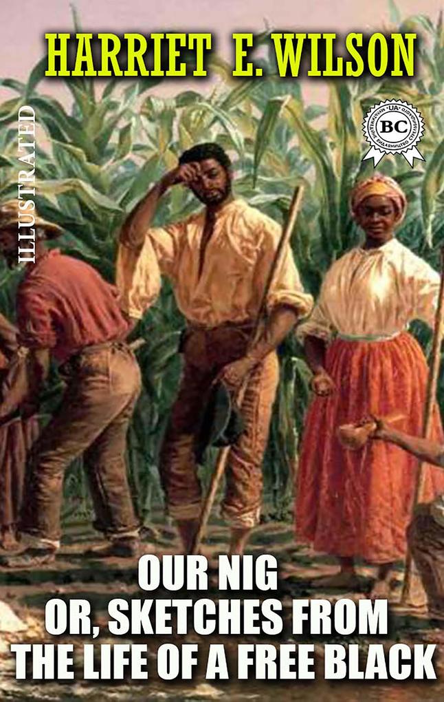 Our Nig; Or Sketches from the Life of a Free Black. Illustrated