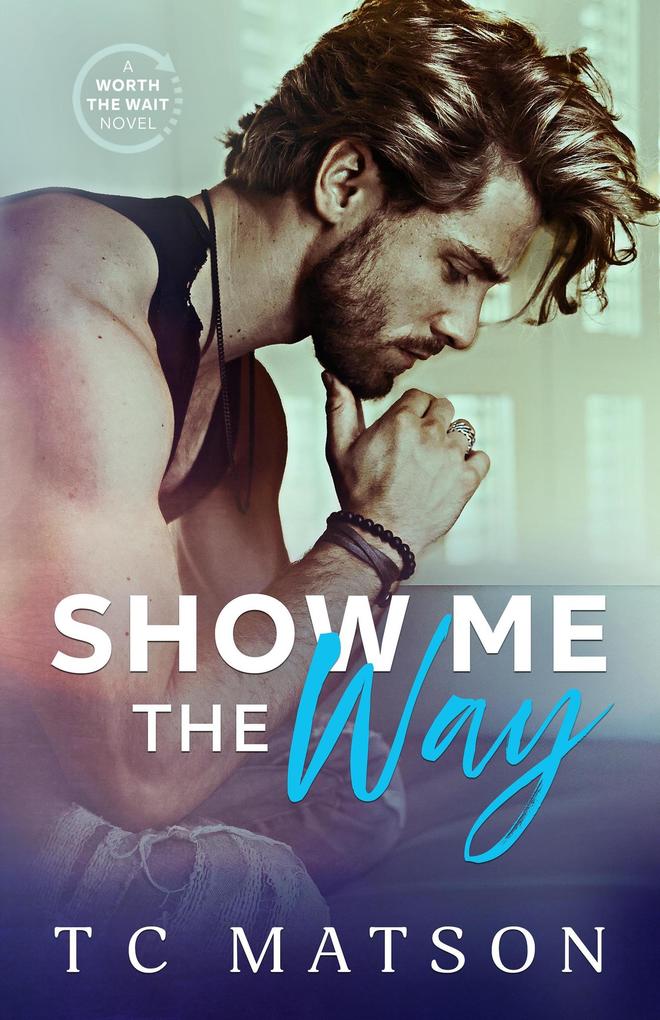 Show Me the Way (Worth the Wait (A Small Town Beach Romance) #1)