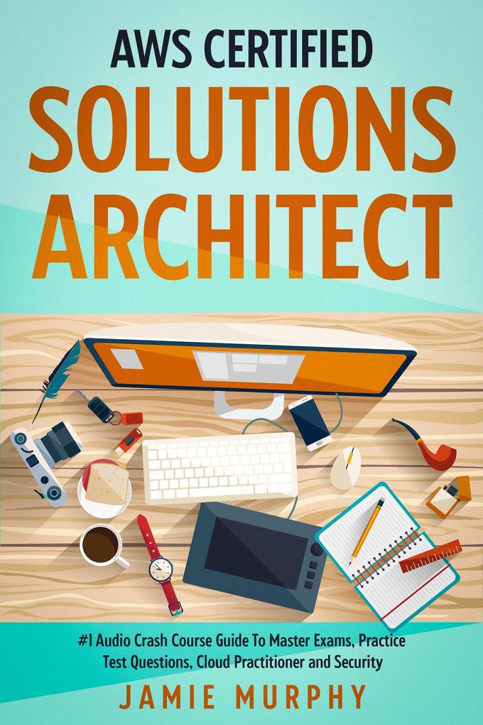 AWS Certified Solutions Architect #1 Audio Crash Course Guide To Master Exams Practice Test Questions Cloud Practitioner and Security