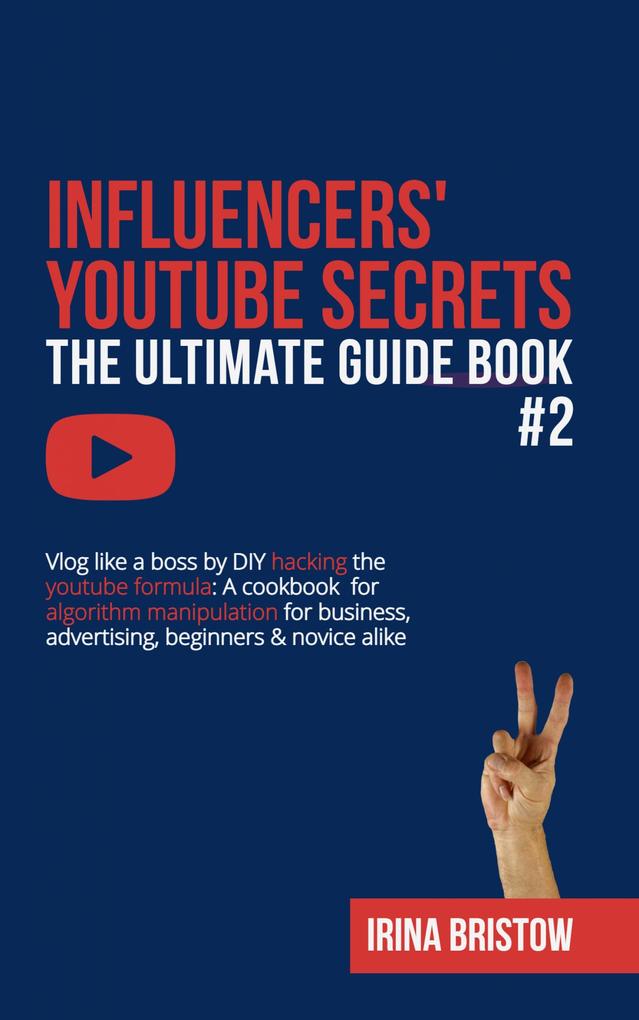 Influencers‘ Youtube Secrets - The Ultimate Guide Book #2