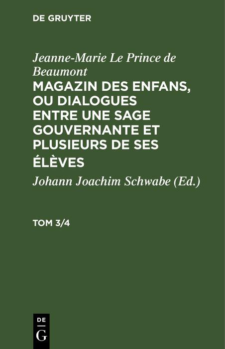 Jeanne-Marie Le Prince de Beaumont: Magazin des enfans ou dialogues entre une sage gouvernante et plusieurs de ses élèves. Tom 3/4