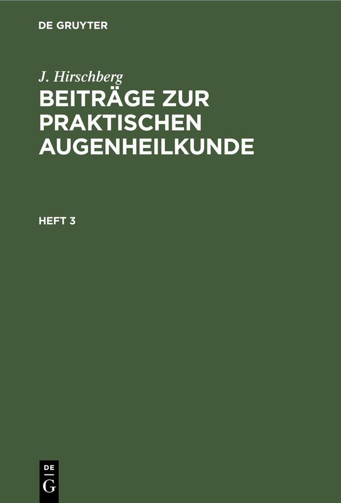 J. Hirschberg: Beiträge zur praktischen Augenheilkunde. Heft 3