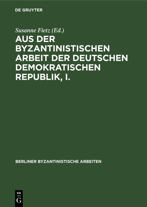 Aus der Byzantinistischen Arbeit der Deutschen Demokratischen Republik I.
