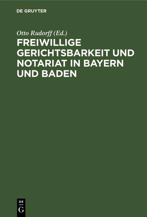 Freiwillige Gerichtsbarkeit und Notariat in Bayern und Baden