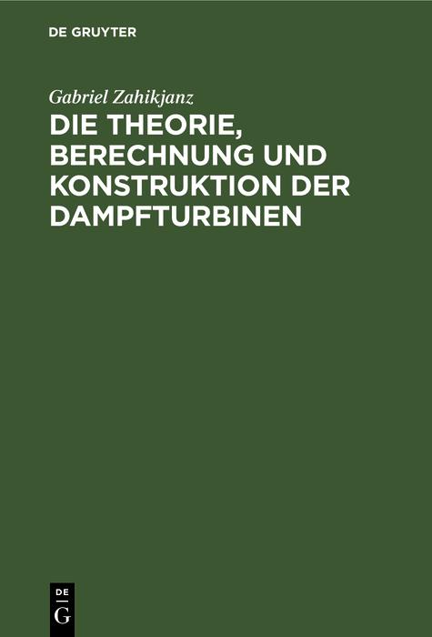 Die Theorie Berechnung und Konstruktion der Dampfturbinen
