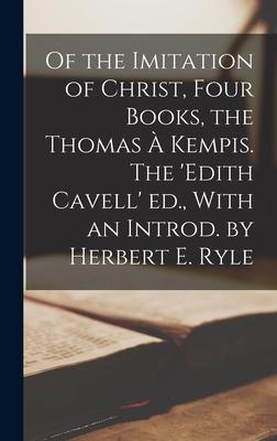 Of the Imitation of Christ Four Books the Thomas à Kempis. The ‘Edith Cavell‘ ed. With an Introd. by Herbert E. Ryle