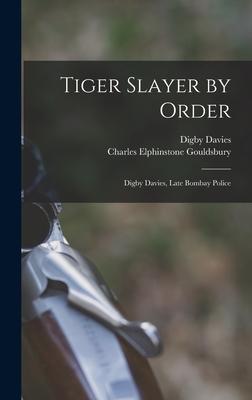 Tiger Slayer by Order: Digby Davies Late Bombay Police