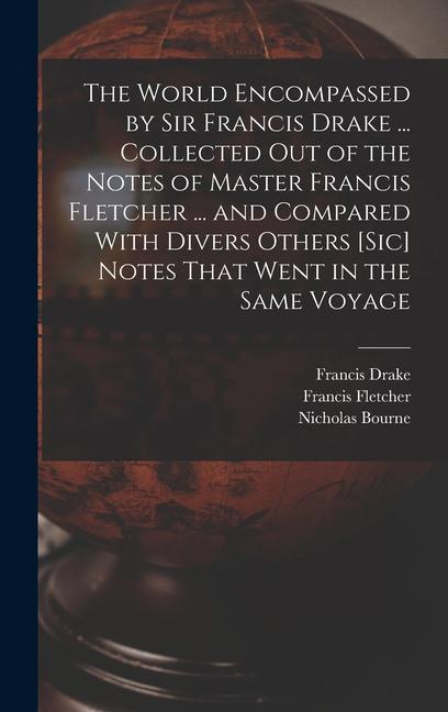 The World Encompassed by Sir Francis Drake ... Collected out of the Notes of Master Francis Fletcher ... and Compared With Divers Others [sic] Notes T