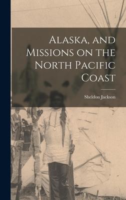 Alaska and Missions on the North Pacific Coast