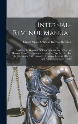 Internal-revenue Manual: Compiled By Direction Of The Commissioner Of Internal Revenue From The Laws And Regulations Now In Force For The Info