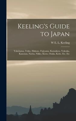 Keeling‘s Guide to Japan: Yokohama Tokio Hakone Fujiyama Kamakura Yokoska Kanozan Narita Nikko Kioto Osaka Kobe Etc. Etc