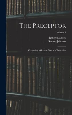 The Preceptor: Containing a General Course of Education; Volume 1 - Samuel Johnson/ Robert Dodsley