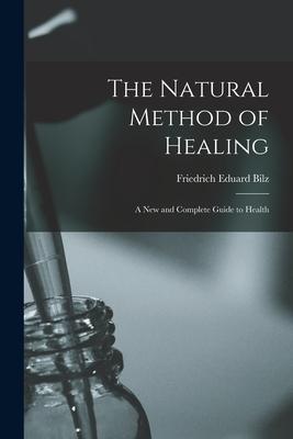 The Natural Method of Healing: A New and Complete Guide to Health