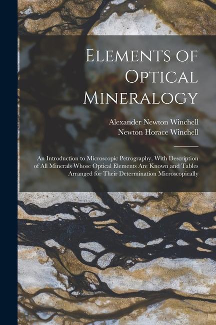Elements of Optical Mineralogy: An Introduction to Microscopic Petrography With Description of All Minerals Whose Optical Elements Are Known and Tabl