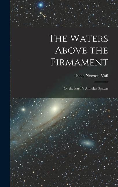 The Waters Above the Firmament: Or the Earth‘s Annular System