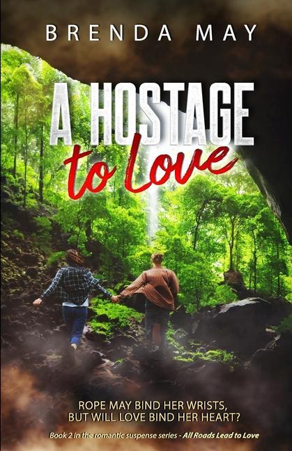 A Hostage to Love: Rope may bind her wrists but will love bind her heart?