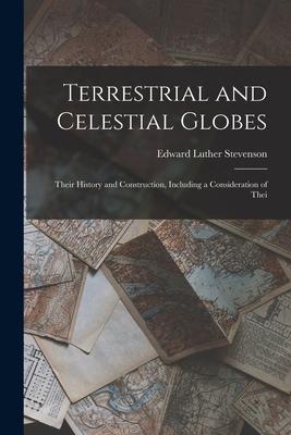 Terrestrial and Celestial Globes: Their History and Construction Including a Consideration of Thei