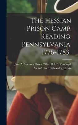 The Hessian Prison Camp Reading Pennsylvania 1776-1783..
