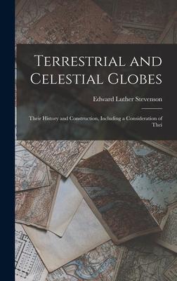 Terrestrial and Celestial Globes: Their History and Construction Including a Consideration of Thei