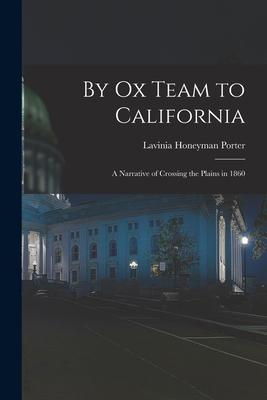 By Ox Team to California: A Narrative of Crossing the Plains in 1860