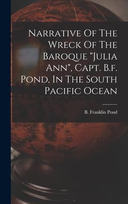 Narrative Of The Wreck Of The Baroque julia Ann Capt. B.f. Pond In The South Pacific Ocean