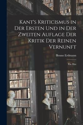 Kant‘s Kriticismus in der Ersten und in der Zweiten Auflage der Kritik der Reinen Vernunft: Ein Hist