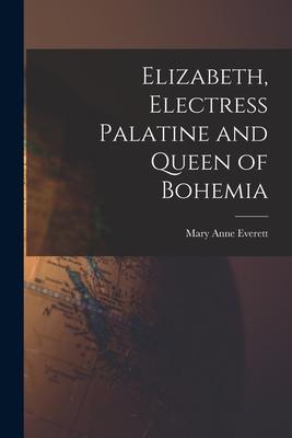 Elizabeth Electress Palatine and Queen of Bohemia