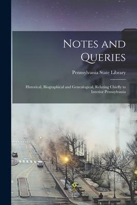 Notes and Queries: Historical Biographical and Genealogical Relating Chiefly to Interior Pennsylvania