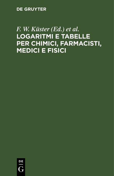 Logaritmi e tabelle per chimici farmacisti medici e fisici