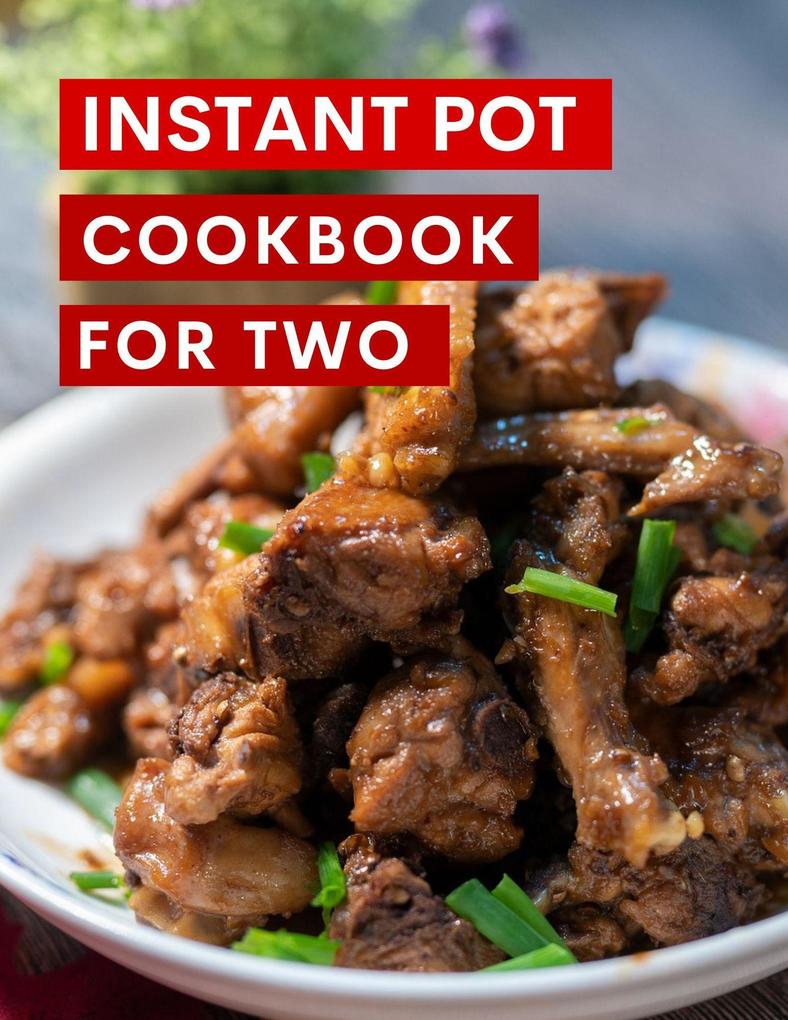 Instant Pot Cookbook For Two (Instant Pot Recipes Made Easy #1)