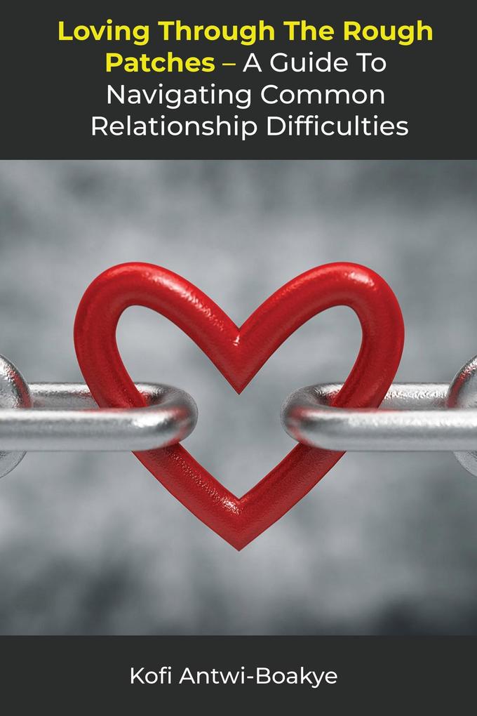 Loving Through the Rough Patches: A Guide to Navigating Common Relationship Difficulties
