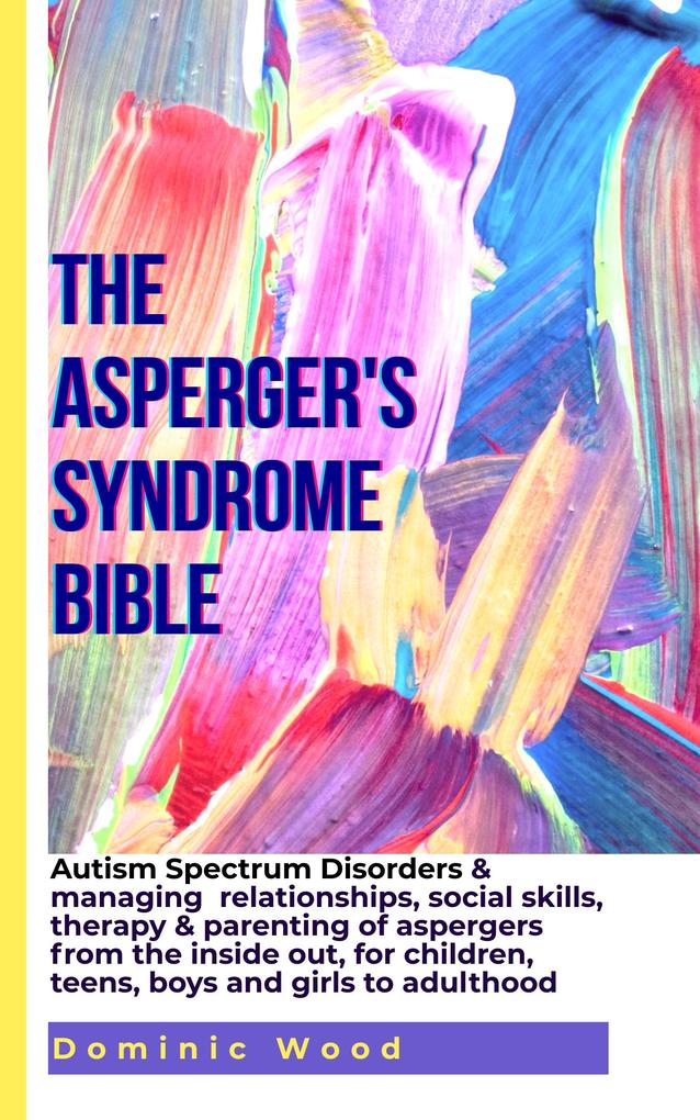 The Asperger‘s Syndrome Bible