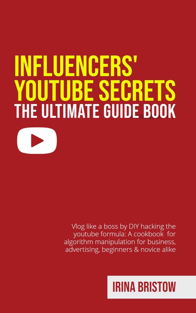 Influencers‘ Youtube Secrets - The Ultimate Guide Book