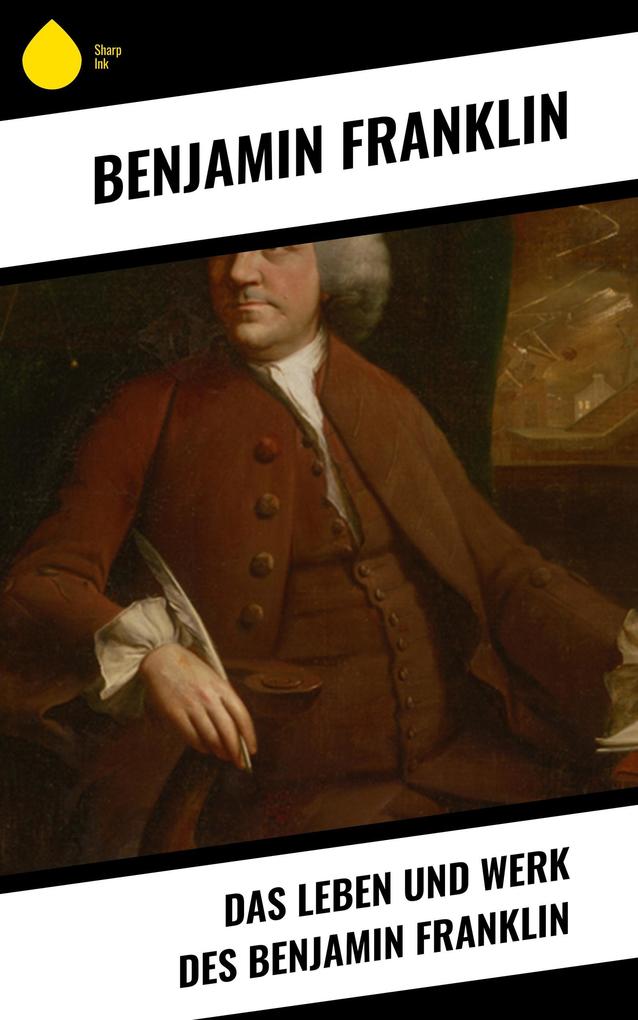 Das Leben und Werk des Benjamin Franklin