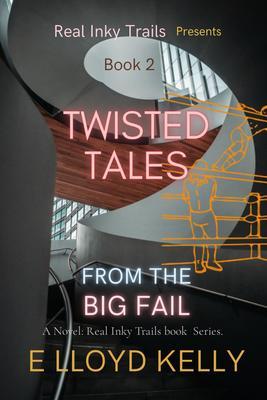 Twisted Tales from the Big Fail: A Novel