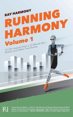 Running Harmony Volume 1: 12 Life Lessons from a 12-Month Run Streak and Other True Stories