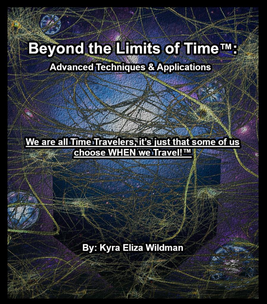 Beyond the Limits of Time: Advanced Techniques & Applications (Beyond the Limits of Time(TM) #2)
